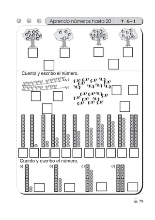 79
T 6-1Aprendo números hasta 20
Cuento y escribo el número.
Cuento y escribo el número.
a) d)c)b)
 