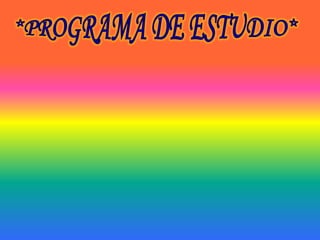 *PROGRAMA DE ESTUDIO*