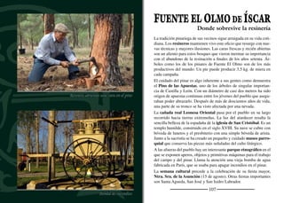 109
SAMBOAL
Ábside y torre de San Baudilio
Entre las cuencas de los ríos Pirón y Malucas se instala el caserío de
Samboal, en medio de un frondoso pinar en el que se intercalan pi-
nos piñoneros y negrales. El aprovechamiento del pinar ha sido muy
diverso y ha permitido la coexistencia del bosque con sus usos. La
Senda de Puente a Puente se inicia en el mismo pueblo y conduce
al caminante por estos pinares hasta llegar al valle del río Pirón para
regresar desde él al pueblo tras disfrutar de la paz y el sosiego que
transmiten sus paisajes.
El origen de Samboal hay que buscarlo en el monasterio de San
Baudilio, nombre que luego derivaría en el actual. Desconocemos
cuando se fundó el monasterio, aunque sabemos que en 1112 el con-
de Ansúrez se lo donó al monasterio benedictino de San Isidro de
Dueñas, a cuya jurisdicción perteneció hasta 1835 exceptuando unos
años a ﬁnales del siglo XV. La presencia benedictina en Samboal
perduró, más allá de la desamortización, hasta 1860 ya que el primer
párroco del lugar fue el último monje del monasterio.
Junto al monasterio surgió una aldea, germen de la actual población.
De aquel, aparte de noticias documentales, sólo se conserva la actual
iglesia parroquial. Al ediﬁcio medieval pertenecen la torre y la cabe-
cera con sus dos capillas laterales. Las arquerías de ladrillo se ordenan
de forma magistral, hasta el punto que los expertos la han considerado
el ediﬁcio más representativo de la arquitectura medieval de ladrillo
de la provincia de Segovia, junto a San Andrés de Cuéllar.
En honor a su patrón, San Baudilio, el día 20 de mayo celebran su
ﬁesta grande. La música y el baile dejan a un lado la jornada de tra-
bajo para reunirse alrededor del santo. Con el mismo fervor y alegría
se celebra el 16 de julio la festividad de la Virgen del Carmen.
Benedictinos en la Tierra de Pinares
 