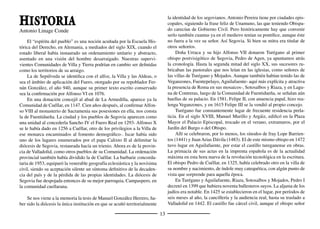 15
Las huellas de ciertos ámbitos del pasado fueron comparadas por
Mommsen a las campanas de una ciudad antigua sumergida bajo las
olas. Antonio Molinero excavó en Cuéllar una necrópolis céltica, del
Hierro, testimonio de un poblado vacceo. Los indicios de las sucesivas
presencias humanas son más esporádicos y débiles.
Conﬂuyendo allí los condados de Castilla y de Monzón, es probable
que Cuéllar fuera repoblado por el último, su titular entonces Assur Fer-
nández, a raíz de la batalla de Simancas, ganada en el año 939. Tomada
por Almanzor -y sólo entonces aparece su nombre, de dudosa etimolo-
gía-, su repoblación deﬁnitiva tuvo lugar en el reinado de Alfonso VI,
quizás obra del conde Pedro Ansúrez.
A lo largo de la Baja Edad Media, observamos en la Villa una ani-
mación evenemencial notable y signiﬁcativa: sede de doña María de
Molina, viuda de Sancho IV, la mujer prudente de Tirso de Molina,
como mantenedora de los derechos de su hijo Fernando IV, punto de
partida de sus idas a Segovia y Sepúlveda (1295-1296); Cortes en 1297;
actos personales o acaecimientos regios: la boda efímera de Pedro I
con Juana de Castro (1354), la muerte de doña Leonor, mujer de Juan
I (1382); señorío del infante Fernando de Antequera (1394), inﬂuyente
según don Antonio Ubieto en la elección del mismo como rey de Ara-
gón, por la desviación así de la lana de la tierra de los telares ﬂamencos
a los catalanes. Al Este nos lleva también Gómez González, un clérigo
cuellarano de la curia de Benedicto XIII, y de Martín V ya solucionado
el Cisma de Occidente, luego retirado al monasterio jerónimo de Gua-
dalupe y al cartujo del Paular, fundador en su pueblo natal del Hospital
de la Magdalena y el Estudio de Gramática (1424). Siendo ya el cita-
do señor, el monarca Fernando I, cedió el señorío a don Beltrán de la
Cueva, entrando así en la casa ducal de Alburquerque. En Cuéllar nació
Bartolomé de la Cueva y Toledo, cardenal romano, virrey de Nápoles,
a punto de ser papa en el cónclave de 1559; en Roma, con el mismo
Ignacio de Loyola, puso la primera piedra de la primera iglesia de los
jesuitas, en 1554. En casa de un cortesano cuellarano, Juan Velázquez,
Vista nocturna del castillo de los duques de Alburquerque. Cuéllar
 