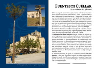 139
DEHESA DE CUÉLLAR
Vista de Dehesa de Cuéllar
Canecillo del coro
A la entrada del pueblo una antigua fuente de aguas generosas invita
a pasear por sus calles. Los verdes campos de cultivo contrastan con
el blanco de sus piedras y arenas. La caliza adquiere un color gris
blanquecino que se extiende a las fachadas de las casas. Junto a los
campos se elevan pequeños cerros de superﬁcie plana, testigos del
cambio en el paisaje que han ocasionado las lluvias, el viento y otros
agentes de la erosión. Este es el caso del cerro de Torrentillana, o
Plato de Dehesa, uno de los miradores más espectaculares sobre la
Tierra de Pinares segoviana, que vigila desde su altura el paso de la
carretera que une Cantalejo y Cuéllar.
La parroquia compartía el nombre con el pueblo, que hasta el siglo
XIII se llamó San Pedro de Dehesa. La iglesia de San Pedro es un
templo tardorrománico de una nave y cabecera recta. El atrio protege
una sencilla portada románica de arco doblado. Nada más entrar nos
sorprende el coro mudéjar de bellísima factura, una obra excepcio-
nal. El arco triunfal es apuntado y doblado. Apoya en capiteles deco-
rados con motivos vegetales sobre columnas adosadas. Su austeridad
parece inﬂuencia de la arquitectura cisterciense. En los muros late-
rales de la cabecera se disponen dos arcos ciegos y entre ellos vuela
un arco fajón que divide en dos la bóveda de cañón apuntado que
cubre el presbiterio. El retablo mayor es una obra barroca de interés.
Sus tres calles se separan con columnas salomónicas entre las que se
disponen las imágenes de San Pedro, San Roque y San Sebastián. La
sacristía fue construida a la par que la cabecera y también se cubre
con bóveda de cañón apuntado.
La ﬁesta grande es San Roque, el día 16 de agosto. Vecinos, familia-
res y amigos se reúnen inundando con la alegría del reencuentro las
estrechas calles blanquecinas.
A los pies de Torrentillana
 