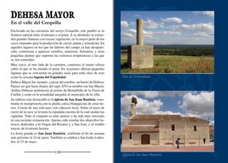 Cotarros, cuestas y oteros
Los páramos yermos y de escasa vegetación cubren parte de su tér-
mino alternando con pequeñas llanuras de cultivo de cereal. Bajo
las calizas del páramo se sitúan las margas, arcillas y yesos de tonos
grises y verdosos que le conﬁeren el aspecto blancuzco al paisaje.
El olor a tomillo, mejorana y salvia se desprende con cada pisada.
Las ﬂores azules de la hierba de las siete sangrías se distinguen cla-
ramente del blanco de las arenas sobre las que se asienta. Su porte
retorcido y envejecido pone de maniﬁesto la diﬁcultad de vivir en
estos terrenos tan inestables y escasos de agua, donde las temperatu-
ras son muy extremas.
Junto a la carretera de Dehesa de Cuéllar se levanta el torreón de
Santa María del Otero sobre un cerro cortado por dos vallejos que
lo rodean buscando las bajuras del río Cega. A sus pies quedan los
caseríos de Dehesa, Lovingos y Fuentes de Cuéllar. Al sur se apare-
cen la sierra de Guadarrama y Somosierra y, al este, la Serrezuela de
Pradales. Las ruinas son lo que queda del despoblado de Santa María,
antiguo barrio de Lovingos, donde se localizaron tumbas del siglo X.
A la iglesia de San Esteban Protomártir se accede a través de un
porche que se usa como capilla de invierno. Es un templo románico
al que se le añade una cabecera barroca en el siglo XVIII, resultando
una planta de cruz latina. De la iglesia medieval, el elemento más
reconocible es la portada mudéjar de cuatro roscas. El transepto se
cubre con una cúpula muy rebajada, mientras que el presbiterio y los
brazos lo hacen con bóvedas de lunetos. El retablo mayor también es
barroco, pero anterior a la cabecera. Por su forma podemos suponer
que la cabecera románica se cubría con bóveda de medio cañón.
Sus ﬁestas principales se celebran el 13 de junio, en honor de San An-
tonio de Padua, y el 3 de agosto, en conmemoración de San Esteban.
140
LOVINGOS
Torreón de Santa María del Otero
Hierba de las Siete Sangrías
 