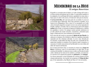 165
ALDEASOÑA
La Casa Grande
Bóveda de crucería de la iglesia de la Magdalena
El término de Aldeasoña pertenece a la comunidad de Villa y Tierra
de Fuentidueña y se sitúa en su extremo noroccidental. Su caserío se
extiende desde la vega hasta culminar las laderas calizas por empi-
nadas calles. El arroyo de la Hoz circunda el pueblo tras recibir las
aguas del arroyo Pelayos, y más tarde del arroyo Fuente Endrinos.
Los campos de cereal sustituyen las viñas que cubrían gran parte del
páramo y de las que se extraía el vino para la familia. La vendimia
era un momento de alegría y ﬁesta que los jóvenes disfrutaban ha-
ciendo lagarejos a las mozas, impregnando su cara con el jugo de la
uva cuándo salían del lagar de la Cueva.
En el interior del caserío se alza la iglesia de Santa María Mag-
dalena, un ediﬁcio del gótico postmedieval. De su origen románico
conserva la portada y la bóveda de medio cañón de la sacristía. Tie-
ne dos naves unidas por arcos formeros de medio punto que vuelan
desde pilares poligonales. Se cubren con bóvedas de arista decoradas
con tracerías barrocas. La capilla mayor se cubre con bóveda de ter-
celetes que se entrecruzan bajo diecisiete claves. La capilla lateral se
cubre también con bóveda de crucería. El retablo mayor es barroco,
de tres calles con un cuerpo rematado por ático. En la capilla lateral
se encuentra el retablo de la Virgen del Rosario, de estilo clasicista
y fechado en 1585. Las tablas son obra del círculo del pintor Diego
de Aguilar. Una puerta cegada daba acceso a la Casa Grande, cons-
truida en sillería a principios del siglo XVIII. A mediados del siglo
XIX formaba parte del mayorazgo de don Javier de Ribera. Tiene dos
bodegas y un lagar.
La ﬁesta mayor es en honor de Santa María la Magdalena, el 22 de
julio. El 13 de junio en la romería en honor a San Antonio de Padua los
niños se suben a las andas del santo entre risas y vítores..
Arroyos y fuentes
 