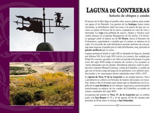 169
CALABAZASDE FUENTIDUEÑA
Cabecera de la iglesia
Bóvedas de crucería
Detalle de la portada
En el corazón del páramo, al abrigo de una suave hondonada, el
caserío de Calabazas de Fuentidueña trepa por la ladera coronada
por la iglesia parroquial. En los suelos pedregosos apenas crece la
vegetación como consecuencia de las duras condiciones ambienta-
les. Tomillo, lavanda, salvia y mejorana son algunas de las plantas
aromáticas que se adaptan a las duras condiciones y bajo las que
se cobijan cogujadas, alondras, perdices y otras aves esteparias. El
aprovechamiento del suelo tan sólo ha permitido el cultivo de cereal
y pequeñas huertas junto a la población. Sin embargo la ganade-
ría ovina se ha desarrollado desde antiguo. Sobre estas pedrizas se
asentaban viñedos, hoy escasos, en los que cada vecino producía su
propio vino en las bodegas que se esparcen por la ladera.
La iglesia de la Asunción es una obra monumental que responde a un
gran proyecto gótico postmedieval que quedó sin terminar. En el siglo
XVI se construyó el gran crucero. Los brazos, el transepto y el pres-
biterio se cubren con bóvedas de crucería. La nave se divide en tres
tramos cubiertos por bóvedas de arista. La portada, de estilo plateres-
co, proviene del Hospital de la Magdalena de Fuentidueña. A los pies
se levanta la torre. En los brazos se conservan dos parejas de retablos
gemelos barrocos. También es barroco el retablo mayor, con sus tres
calles separadas por columnas salomónicas. En las dos laterales se
disponen lienzos, mientras que la central se reserva para el sagrario, el
expositor y la imagen de la Asunción. En el ático, un Calvario.
En las afueras se encuentra la ermita de San Roque, un sencillo hu-
milladero del siglo XVII
La primera semana de julio se celebra Santa Isabel aunque la ﬁesta
mayor es el 15 de agosto en honor a San Roque y Nuestra Señora
de la Asunción.
El esplendor del gótico tardío
 