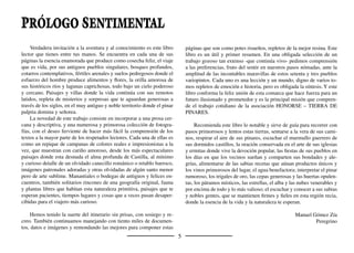 7
No hemos querido establecer itinerarios cerrados, conscientes de
que muchos de los descubrimientos que se pueden realizar son fruto de
la casualidad y de dejarse llevar por la intuición e incluso el capricho.
Tampoco hemos querido excluir ningún pueblo, pues hasta en el apa-
rentemente más anodino, salta la sorpresa. Por ello, hemos agrupado
los setenta y tres pueblos de la comarca de Honorse-Tierra de Pinares
en torno a los principales cursos de agua que la surcan, precedidos por
una breve introducción a los aspectos generales.
El río Cega es la columna vertebral de la comarca. Su recorrido por
la zona es largo y recóndito, siempre alejado de las poblaciones. Une el
término de Turégano con Cuéllar, atravesando los inmensos pinares.
El río Pirón es nuestro límite occidental. A él van a parar las aguas
de los arroyos Malucas, Marieles y del Ternillo, cuyos modestos cau-
dales atraviesan el Carracillo.
También es modesto el arroyo Cerquilla, tributario del río Cega.
Atraviesa un conjunto de términos de las antiguas tierras de Cuéllar y
Fuentidueña que ofrecen paisajes esencialmente castellanos y de aus-
tera belleza.
La franja este de la comarca la recorre el río Duratón, que se en-
cañona entre San Miguel de Bernuy y Fuentidueña. La diversidad de
paisajes es notoria: pinares, barrancos, campiñas, páramos.
Baste el sencillo orden de lo que establece el ﬂuir del agua para in-
troducir a los viajeros en esta tierra. A partir de aquí que cada uno elija
un punto de partida y descubra su propia Tierra de Pinares.
Diego Conte Bragado
María del Mar García Martín
Tuco Naturaleza y Patrimonio
Vivimos en una sociedad en la que viajar es una de las principa-
les formas de emplear el tiempo de ocio. El mundo se ha hecho más
pequeño. Aviones y transatlánticos nos permiten llegar a los rincones
más alejados y la infraestructura turística crece en los lugares más in-
sospechados. Millones de personas consumen cada año “paquetes” que
en poco tiempo y casi siempre con prisa les permiten añadir nuevos
vídeos y fotografías a su colección de lugares.
Viajar lejos es una manera de viajar. Sin embargo, nuestro cua-
derno de viajeros por la Tierra de Pinares es el fruto de un viaje hacia
dentro. Un largo viaje de más de un año que nos ha permitido descu-
brir los paisajes, manifestaciones artísticas y culturales de una comarca
sorprendente que se revela desde los impresionantes paisajes de las
Hoces del Duratón a los pequeños detalles ocultos en el interior del
Mar de Pinares o en alguna de sus más humildes ermitas.
Hemos seleccionado (y por tanto hecho una interpretación subje-
tiva) una buena parte de los atractivos que ofrecen estos pueblos al
viajero, pero ni con mucho los hemos agotado. Esta guía ofrece tan
sólo una forma de mirar, sin querer ser excluyente. Y es que hay tantas
miradas hacia una tierra como viajeros la disfrutan. Nuestro trabajo es,
ante todo, una invitación a viajar sin prisas, a que cada uno, desde sus
inquietudes, descubra su forma de percibir la belleza y de paladearla.
No hace falta irse muy lejos, hace falta tiempo...
Históricamente, la comarca es un puzle que incluye la comunidad
de Villa y Tierra de Fuentidueña, gran parte de la de Cuéllar, algunos
lugares de las comunidades de Sepúlveda y Segovia y pueblos del se-
ñorío episcopal. La raíz histórica común del territorio hay que buscarla
en la diócesis de Segovia a la que pertenece desde la refundación de
esta en el siglo XI.
INTRODUCCIÓN
 