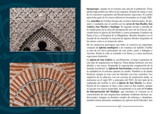 67
Miguel, Santa María de la Cuesta, Santiago, Santa Marina y el anti-
guo convento de la Trinidad.
También hay buenos ejemplos de arte gótico en Cuéllar, tal como
son la iglesia de San Pedro, con su curiosa cabecera fortaleza, la
iglesia de San Miguel, junto a la Plaza Mayor, y la capilla del Hos-
pital de la Magdalena, al norte del segundo recinto amurallado.
Una parte fundamental del patrimonio cuellarano son sus conventos.
El convento de Santa Clara fue fundado con anterioridad a 1244 y
en él, como en la Concepción, todavía se desarrolla la vida religiosa
de su comunidad. El ediﬁcio es de estilo gótico, como también lo es el
convento de San Francisco, que albergó los sepulcros de los duques
de Alburquerque. A ambos lados de San Francisco se encuentran dos
fundaciones del siglo XVI: el convento de Santa Ana, de Terciarias
Franciscanas y el convento de la Concepción, cuya iglesia es una
construcción barroca del siglo XVIII con planta de cruz latina. En
las proximidades del lado sur de las murallas se encuentran las ruinas
del convento de la Trinidad. Este convento, originalmente fundado
en las cercanías del arroyo Cerquilla, se trasladó al arrabal en el siglo
XVI, habilitando como templo una antigua iglesia mudéjar.
La rica historia del lugar también se maniﬁesta en la arquitectura civil.
Son frecuentes las casa blasonadas como las de los Velázquez del
Puerco, los Velázquez Herrera o los Daza. El palacio de Pedro I reci-
be su nombre del rey castellano que protagonizó las famosas Bodas de
Cuéllar: repudió a su mujer para casarse en Cuéllar con una hermosa
viuda a la que abandonó la misma noche de bodas. El ediﬁcio conser-
va la portada románica e interesantes artesonados mudéjares. En la
actualidad acoge el Vivero de Empresas municipal.
A pesar de la sencillez de su arquitectura renacentista, un ediﬁcio
clave para la historia de Cuéllar es el Estudio de Gramática y Arte,
fundado en el siglo XV por Gómez González, quién también fundó
el Hospital de la Magdalena y la cofradía homónima para el sosteni-
miento de ambas obras benéﬁcas.
Detalle del artesonado del palacio de Pedro I
Estudio de Gramática
 