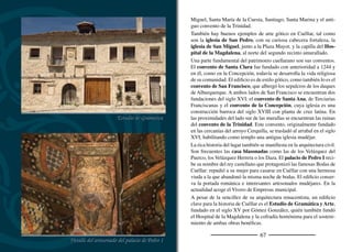 69
Los días 1 y 6 de enero se celebran las procesiones del Niño de
la Bola, de gran raigambre. También son días destacados los de la
Feria Comarcal, el ﬁn de semana siguiente a la Semana Santa,
celebrada con solemnidad castellana, y la Feria Medieval Mudéjar,
el penúltimo ﬁn de semana de agosto.
A medida que se acerca el último ﬁn de semana de agosto, cuando
se celebran las ﬁestas Nª. Sª. del Rosario, aumenta la actividad en
el pueblo. La impaciencia en el rostro de sus vecinos delata el año
de espera y entrenamiento para disfrutar de sus famosos encierros,
los más antiguos de España. Se tiene noticia de que ya se corrían los
toros en Cuéllar en el año 1200. En época de don Beltrán de la Cueva
vuelve a quedar constancia documental y se alude a la “costumbre
inmemorial de correr toros el día de San Juan”. Aunque cambiada la
fecha, la ﬁesta y la tradición se mantienen con fuerza. Pero más allá
de ﬁesta y tradición, los encierros de Cuéllar son pasión. Pasión de los
jinetes que cabalgan por campos y pinares conduciendo a la manada
con sus largas varas. Pasión de los corredores que se arriesgan delante
de las astas puntiagudas de los toros en las calles estrechas. Pasión de
una multitud que vibra, se emociona y comenta después, durante el
tradicional almuerzo, cada uno de los detalles y lances de lo sucedido.
Pasión contagiosa, por último, de los habitantes de esta vieja villa cas-
tellana que tienen en sus encierros su principal seña de identidad.
El recorrido de los encierros parte de los toriles de La Corredera,
junto al río Cega. Jinetes y caballos esperan impacientes. Apenas ha
amanecido cuando salen los toros y se lanzan a la carrera a través del
pinar. Tras atravesar la carretera de Cantalejo ascienden por campo
abierto, componiendo toros y caballeros una magníﬁca estampa. Al
rematar los cotarros se detiene la manada y la hueste aprovecha para
reponer fuerzas. De nuevo se ponen en marcha para enﬁlar hacia la
villa por un vallejo en el que se lanzan a la carrera. Al llegar al Em-
budo se retiran las caballerías y corren los toros detrás de los mozos
por las calles de Cuéllar hasta llegar al coso.
En la calle de Las Parras
Centro de Interpretación de los Encierros
 