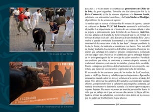 71
En las ﬁestas de San Miguel, patrón de la villa, se celebran los en-
cierrilos. Pero, sin duda, la otra ﬁesta importante de Cuéllar es la
romería de Nuestra Señora del Henar, patrona de la Villa y Tierra,
que se tiene lugar el domingo anterior a San Mateo (entre el 14 y el
20 de septiembre). La víspera se hace el Rosario de las Antorchas,
impresionante procesión nocturna que recorre las cercanías del san-
tuario. Coincidiendo con la romería se celebra un mercado al que
concurren gran número de comerciantes.
Según la tradición, la imagen de la Virgen del Henar fue tallada en
Antioquía en vida de los Apóstoles. La trajo a España San Geroteo,
primer obispo de la diócesis de Segovia, depositándola en el antiguo
pueblo de San Cristóbal del Henar. Los moros arrasaron el pueblo,
pero los vecinos consiguieron ocultar la imagen en un cueva sellada
con losas de piedra. Allí, junto a la Fuente del Cirio, la encontró un
pastorcillo en 1580. Realmente, la imagen se ha fechado hacia el
1200, época en la que existía un pueblo llamado Santa María del
Henar. Desaparecido el pueblo, en 1430 los lugareños seguían ve-
nerando a la Virgen en su ermita, que se conservaba en mal estado.
A partir del “descubrimiento”, la devoción comienza a tomar fuerza,
pero no será hasta 1642 cuando den comienzo las obras para renovar
el templo y la hospedería. Los milagros obrados por intercesión de
la Virgen fueron numerosos y la devoción creció. Las obras conti-
nuaron durante el siglo XVIII conﬁgurando lo más importante del
santuario que hoy conocemos. La iglesia presenta planta de cruz
latina. Las bóvedas se adornan con tracerías barrocas, mientras que
la cúpula fue pintada por José Micot. Adosada al sur se encuentra la
sacristía, con su impresionante cajonera barroca. Desde ella se sube
al camarín, donde se atiende a la imagen. En el lado norte se en-
cuentra la sala de exvotos, hoy convertida en pequeño museo. Desde
los pies de la nave se accede al convento de los carmelitas, ordenado
en torno a un luminoso claustro. Su construcción comenzó en 1799
para albergar la vivienda del administrador y otras dependencias del
santuario. Los carmelitas se hicieron cargo de él en 1924.
Nuestra Señora del Henar
 