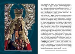 73
En el término municipal de Cuéllar se concentra una amplia repre-
sentación de los ecosistemas más importantes de la zona, desde el
páramo a las riberas del Cega. La Senda de los Pescadores, que se
inicia en el Puente Segoviano, permite acceder a este paraje, uno
de los reductos botánicos más importantes de la provincia. El río se
sumerge en las arenas produciendo tajos de 20 a 60 metros de altura.
En las laderas de umbría, entre las arcillas y las margas sobre las que
se asienta el arenal, emergen manantiales que rocían la pendiente. En
las orillas se concentra un bosque de sorpresas para cualquier amante
de la naturaleza. Gracias a la humedad constante y a la protección de
los taludes que lo bordean, se han conservado algunos de los relictos
vegetales que cubrieron la zona hace miles de años. Abedules, ála-
mos temblones, avellanos, helechos e incluso algún pino de Valsaín
se congregan en las laderas umbrías ofreciendo un paisaje inusitado
en estas altitudes. El regreso se realiza por el pinar. La diferencia de
temperatura entre una zona y otra se hace tangible en cualquier época
del año. El silencio se rompe por el tintineo de las hojas al rozar el
viento y el canto característico de arrendajos y rabilargos.
El pino resinero domina el paisaje aunque su importancia decrece a
media que el pinar se aproxima a la provincia de Valladolid, donde
es sustituido por el piñonero. Un camino junto al Santuario del
Henar, el corazón espiritual de la Tierra de Cuéllar, permite disfru-
tar del alma de este bosque al resguardo de las copas aparasoladas
de los pinos piñoneros.
Próxima a la carretera que une Cuéllar con Cantalejo, en el para-
je de la Vega, se encuentra la laguna del Espadañal. Los arroyos
Cerquilla y Pradillos le tributan sus aguas aumentando la zona inun-
dada que cubre la depresión sobre la que se asienta. Las espada-
ñas bordean la laguna ofreciendo refugio a fochas, ánades reales,
zampullines y otras aves acuáticas. El azul de cielo se reﬂeja en sus
aguas calmadas sobre las que ﬂotan espigas de agua ofreciendo una
exhibición de colores y contraste
Parque de la Huerta del Duque, bajo el castillo
Campo de golf junto al pinar
 