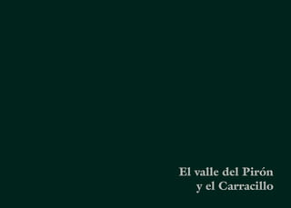 83
CARBONERO EL MAYOR
Nuestra Señora del Bustar
Es un pueblo de origen medieval, lugar de realengo perteneciente al
sexmo de Cabezas de la comunidad de Ciudad y Tierra de Segovia.
Su término es un pequeño muestrario de los paisajes más represen-
tativos de las llanuras de la provincia de Segovia: riberas, encinares,
pinares y páramos. Las zonas de poco relieve se han utilizado para el
cultivo de cereal, permaneciendo el bosque donde el terreno es más
abrupto. Los ríos Eresma y Pirón atraviesan su término dibujando
un mosaico de paisajes en continuo cambio. Entre ambos ríos hay
pinares resineros con lugares pintorescos como la Finca de Cons-
tanza, en la que emergen lagunas sobre las que chapotean ánades
reales, zampullines y otras aves acuáticas.
Desde el despoblado de Fuentes un antiguo camino accede hasta la
ribera del Eresma, junto al molino harinero de Peñacorbilla. Poco
a poco la fuerza de sus aguas provoca el encajonamiento del cauce
entre enormes taludes rojizos. Desde el puente de la carretera a Na-
vas de Oro se puede disfrutar de la belleza de estos cortados. La Sen-
da del Temeroso del Otero discurre junto al río Pirón. Tras cruzar el
cauce, llegamos al Temeroso de Santa Águeda, antiguo despoblado
del que se conservan las ruinas de la ermita mudéjar, y comienza
el ascenso a Peñacarrasquilla, atravesando un monte de encinas.
Grabados en sus paredes rocosas encontramos un rico repertorio de
ﬁguras humanas, animales y símbolos de la Edad del Bronce.
El caserío de Carbonero se desparrama en una hondonada que queda
ﬂanqueada por la Muela Grande y la Muela Chica, cuyos riscos ro-
cosos rompen la horizontalidad del paisaje. De la arquitectura civil,
destaca la Casa del Sello, que perteneció durante siglos a la pode-
rosa familia segoviana de este mismo apellido. Es una obra de estilo
isabelino construida a ﬁnales del siglo XV o principios del XVI. El
La silueta de las dos torres
 