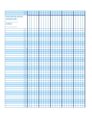43
44
REGISTRO DE NOTAS
ASIGNATURA:
________________
CURSO:
_______________
1
2
3
4
5
6
7
8
9
10
11
12
13
14
15
16
17
18
19
20
21
22
23
24
25
26
27
28
29
30
31
32
33
34
35
36
37
38
 