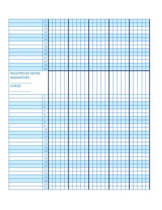 31
32
33
34
35
36
37
38
39
40
41
42
43
44
REGISTRO DE NOTAS
ASIGNATURA:
________________
CURSO:
_______________
1
2
3
4
5
6
7
8
9
10
11
12
13
14
15
16
17
18
19
20
21
22
23
24
25
26
 
