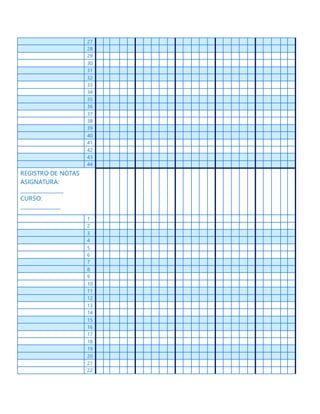 27
28
29
30
31
32
33
34
35
36
37
38
39
40
41
42
43
44
REGISTRO DE NOTAS
ASIGNATURA:
________________
CURSO:
_______________
1
2
3
4
5
6
7
8
9
10
11
12
13
14
15
16
17
18
19
20
21
22
 