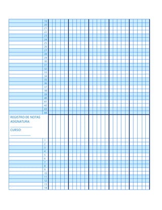 19
20
21
22
23
24
25
26
27
28
29
30
31
32
33
34
35
36
37
38
39
40
41
42
43
44
REGISTRO DE NOTAS
ASIGNATURA:
________________
CURSO:
_______________
1
2
3
4
5
6
7
8
9
10
11
12
13
14
 