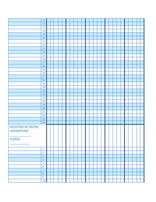 15
16
17
18
19
20
21
22
23
24
25
26
27
28
29
30
31
32
33
34
35
36
37
38
39
40
41
42
43
44
REGISTRO DE NOTAS
ASIGNATURA:
________________
CURSO:
_______________
1
2
3
4
5
6
7
8
9
10
 