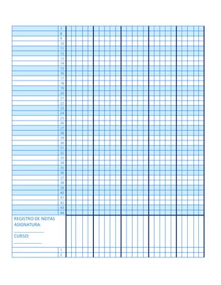 7
8
9
10
11
12
13
14
15
16
17
18
19
20
21
22
23
24
25
26
27
28
29
30
31
32
33
34
35
36
37
38
39
40
41
42
43
44
REGISTRO DE NOTAS
ASIGNATURA:
________________
CURSO:
_______________
1
2
 