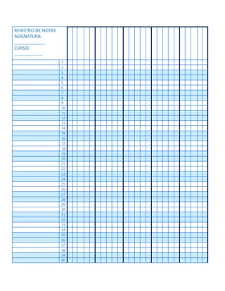 REGISTRO DE NOTAS
ASIGNATURA:
________________
CURSO:
_______________
1
2
3
4
5
6
7
8
9
10
11
12
13
14
15
16
17
18
19
20
21
22
23
24
25
26
27
28
29
30
31
32
33
34
35
36
37
38
39
40
 