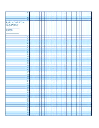 41
42
43
44
REGISTRO DE NOTAS
ASIGNATURA:
________________
CURSO:
_______________
1
2
3
4
5
6
7
8
9
10
11
12
13
14
15
16
17
18
19
20
21
22
23
24
25
26
27
28
29
30
31
32
33
34
35
36
 