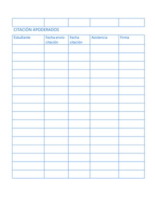 CITACIÓN APODERADOS
Estudiante Fecha envío
citación
Fecha
citación
Asistencia Firma
 