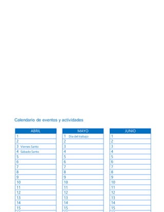 Calendario de eventos y actividades
ABRIL
1
2
3 Viernes Santo
4 Sábado Santo
5
6
7
8
9
10
11
12
13
14
15
MAYO
1 Día del trabajo
2
3
4
5
6
7
8
9
10
11
12
13
14
15
JUNIO
1
2
3
4
5
6
7
8
9
10
11
12
13
14
15
 
