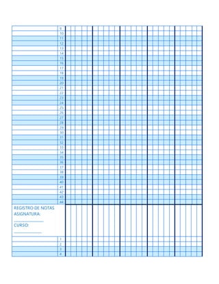9
10
11
12
13
14
15
16
17
18
19
20
21
22
23
24
25
26
27
28
29
30
31
32
33
34
35
36
37
38
39
40
41
42
43
44
REGISTRO DE NOTAS
ASIGNATURA:
________________
CURSO:
_______________
1
2
3
4
 