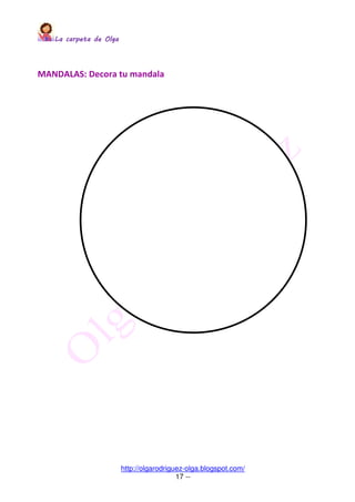 La carpeta de OlgaLa carpeta de OlgaLa carpeta de OlgaLa carpeta de Olga
http://olgarodriguez-olga.blogspot.com/
17 --
MANDALAS: Decora tu mandala
 