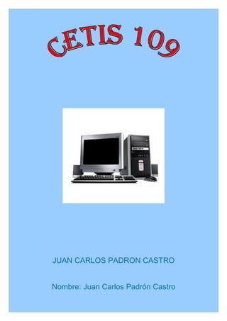 JUAN CARLOS PADRON CASTRO


Nombre: Juan Carlos Padrón Castro
 