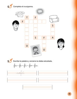 45
@fa– @fe– @fi– @fo– @fu.
T F
F
S
S F A
O
O
	 Completa el crucigrama.
	 Escribe la palabra y encierra la sílaba estudiada.
@sofá
 