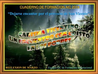 CUADERNO DE FORMACION AIC 2014
REFLEXION DE MARZO Equipo AIC de Formación Internacional
 