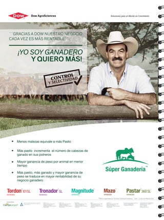 Menos malezas equivale a más Pasto
Más pasto incrementa el número de cabezas de
ganado en sus potreros
Mayor ganancia de peso por animal en menor
tiempo
Más pasto, más ganado y mayor ganancia de
peso se traduce en mayor rentabilidad de su
negocio ganadero
 