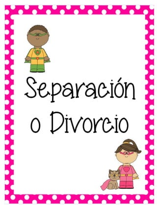 Separación
o Divorcio

 