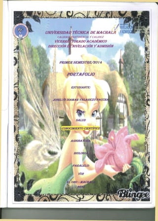NIVELA1 
UNIVERSIDAD TÉCNICA DE MACHALA YADMISI 
CAUDAok^mTlNEMClA YCAUDEZ 
VlCERRMrrORADO ACADÉMICO 
DIRECCIÓN IM NIVELACIÓN Y ADMISIÓN M 
PRIMERSEMESTRE/8014 
PORTAFOLIO 
ESTUDIANTE: 
joselYndiamar Valarezo paccí 
SALUD 
CONOCIMIENTO CIENTIFICA 
^ 1 ^ 1-, 
 