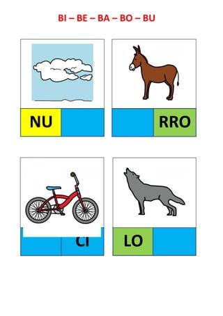 BI – BE – BA – BO – BU
NU RRO
CI LO
 