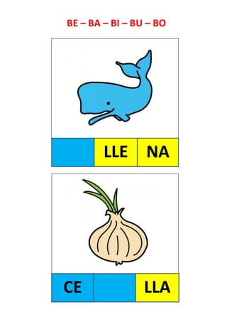 LLE
CE LLA
BE – BA – BI – BU – BO
NA
 
