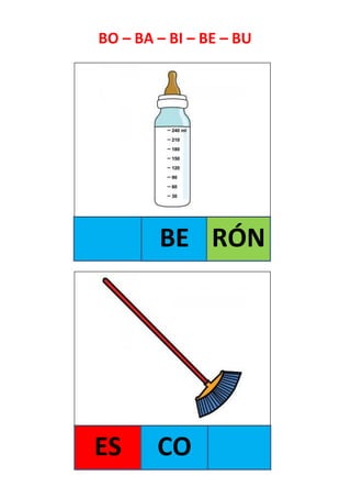 BE RÓN
ES
BO – BA – BI – BE – BU
CO
 