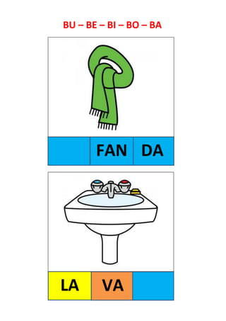 DA
LA
BU – BE – BI – BO – BA
FAN
VA
 