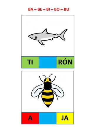 TI RÓN
BA – BE – BI – BO – BU
A JA
 