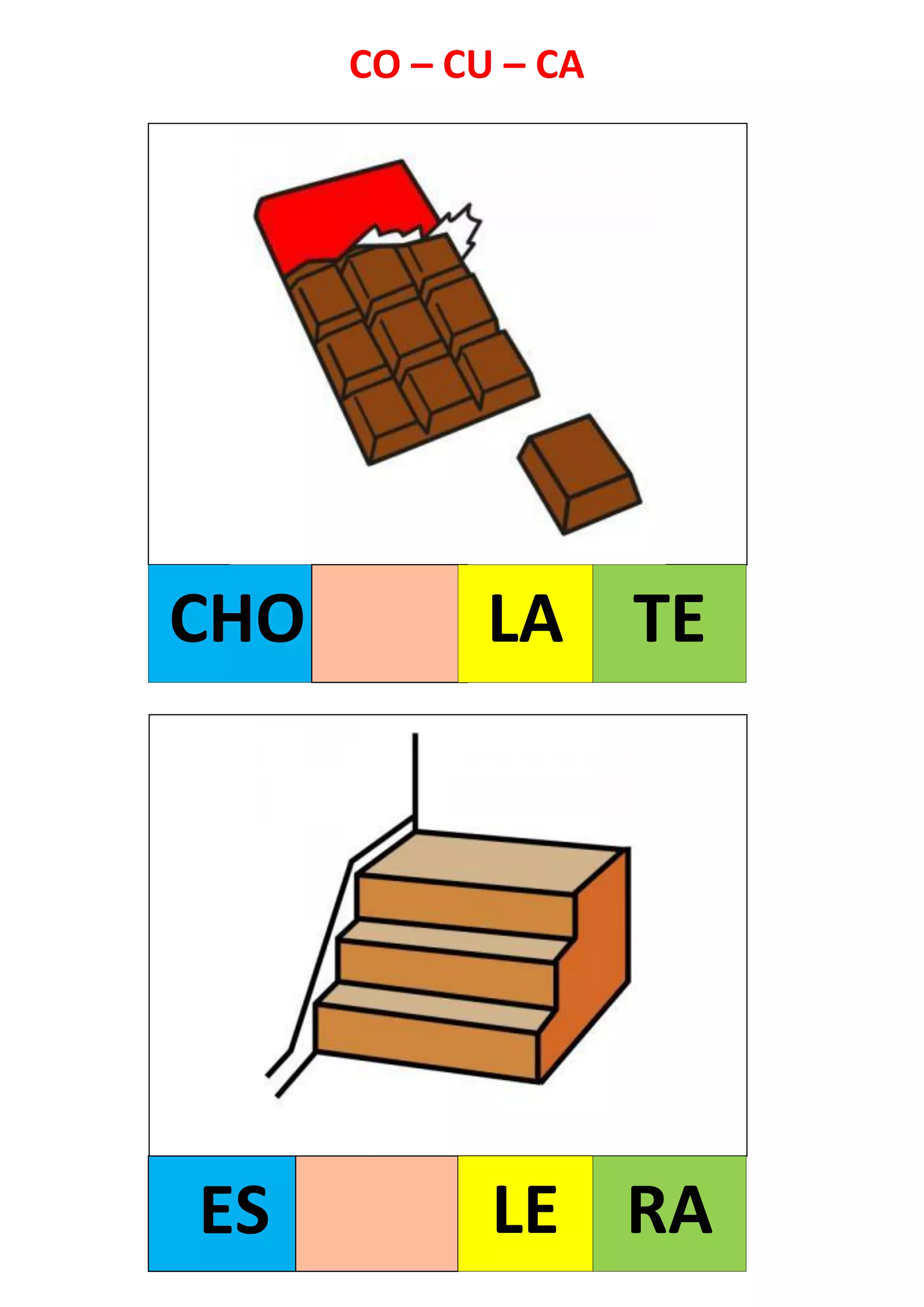 CHO LA TE
ES LE RA
CO – CU – CA
