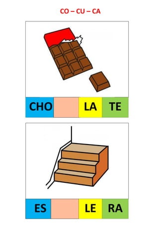 CHO LA TE
ES LE RA
CO – CU – CA