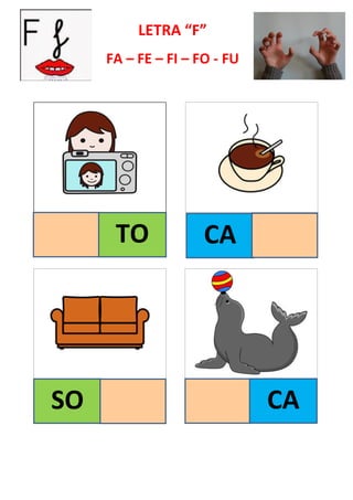 LETRA “F”
FA – FE – FI – FO - FU
TO CA
SO CA
 