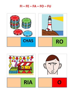 FI – FE – FA – FO – FU
RO
RIA
CHAS
O
 