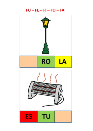 LA
ES
FU – FE – FI – FO – FA
RO
TU
 