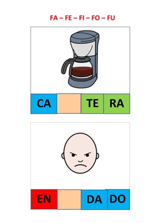 FA – FE – FI – FO – FU
CA
DO
TE RA
EN DA
 