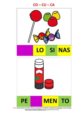 AUTOR: María José de Luis Flores. Maestra especialista en Audición y Lenguaje-Psicopedagoga. Autora del blog
http://lapsico-goloteca.blogspot.com.es LICENCIA CC (BY-NC-SA)
CO – CU – CA
LO SI
MEN
NAS
PE TO
 