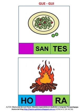 GUE - GUI
AUTOR: María José de Luis Flores. Maestra especialista en Audición y Lenguaje-Psicopedagoga.
Autora del blog http://lapsico-goloteca.blogspot.com.es LICENCIA CC (BY-NC-SA)
SAN TES
HO RA
 