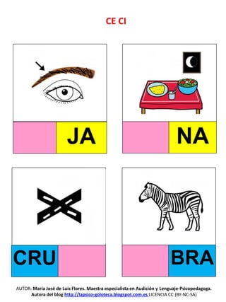 CE CI
JA NA
CRU BRA
AUTOR: María José de Luis Flores. Maestra especialista en Audición y Lenguaje-Psicopedagoga.
Autora de...