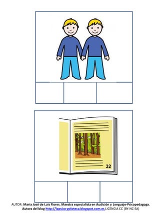 AUTOR: María José de Luis Flores. Maestra especialista en Audición y Lenguaje-Psicopedagoga.
Autora del blog http://lapsico-goloteca.blogspot.com.es LICENCIA CC (BY-NC-SA)
 