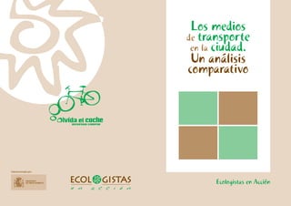 Ecologistas en Acción
Subvencionado por:
Los medios
de transporte
en la ciudad.
Un análisis
comparativo
 