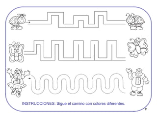 11
INSTRUCCIONES: Sigue el camino con colores diferentes.
 