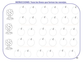 20
INSTRUCCIONES: Traza las líneas que forman las naranjas.
 